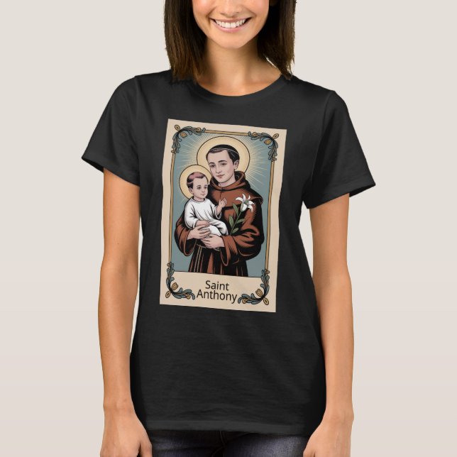 Saint Anthony, the kindest of saints T-Shirt (Front)