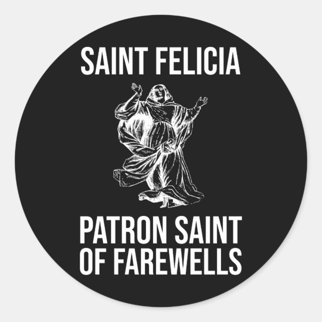 Saint Felicia, Patron Saint of Farewells Classic Round Sticker (Front)
