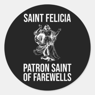 Saint Felicia, Patron Saint of Farewells Classic Round Sticker