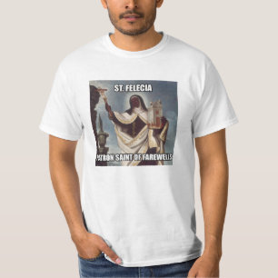 Saint Felicia Patron Saint of Farewells T-Shirt