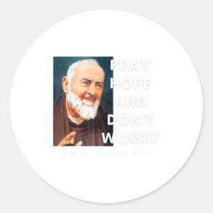 Saint Padre O Pray Hope And Dont Worry Catholic  Classic Round Sticker