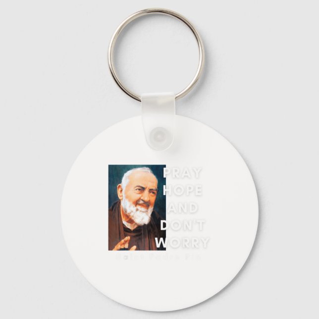 Saint Padre O Pray Hope And Dont Worry Catholic  Key Ring (Front)