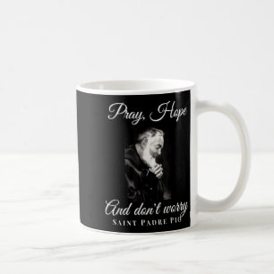 Saint Padre O Pray Hope Dont Worry Catholic Christ Coffee Mug