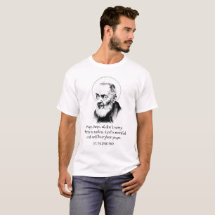 Saint Padre Pio Pray Hope Don't Worry  T-Shirt