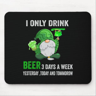 Saint Patrick Day I Only Drink Beer 3 Days A Week Mouse Mat