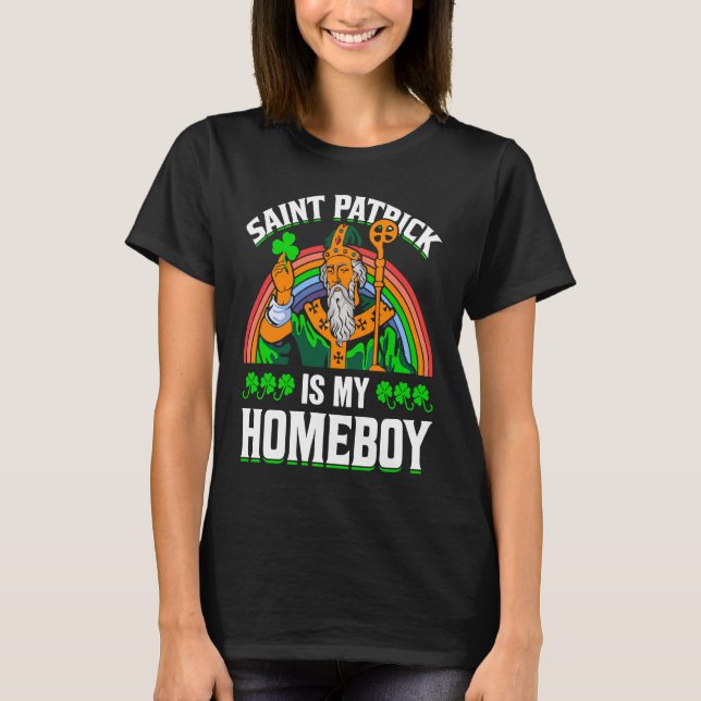 Saint Patrick Is My Homeboy T-Shirt (Front)