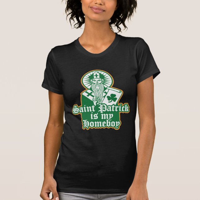 Saint Patrick is my Homeboy T-Shirt (Front)