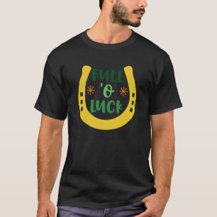 Saint Patrick's Day Full Of Luck Lucky Charm Paddy T-Shirt
