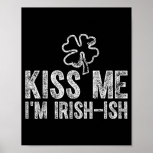 Saint Patricks Day Funny Gift Kiss Me Im Irish-Ish Poster