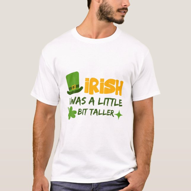Saint Patrick's Day Ireland Irish I Was A Little B T-Shirt (Front)