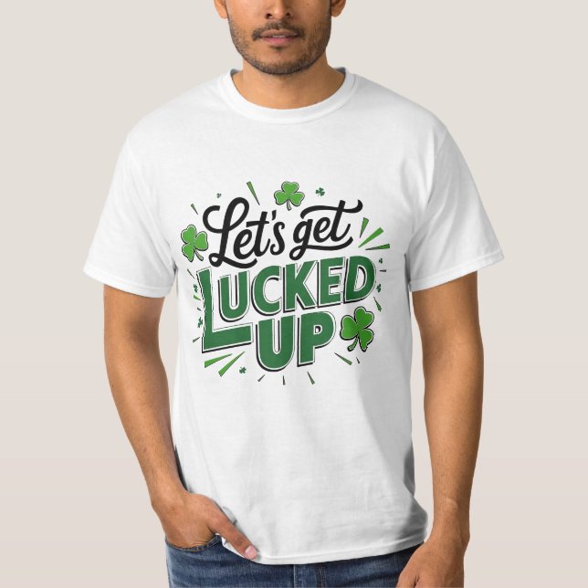 Saint Patricks Day Let's Get Lucked Up Funny T-Shirt (Front)