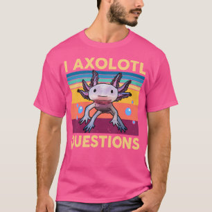 Salamander Cute Axolotl Funny I Axolotl Questions T-Shirt