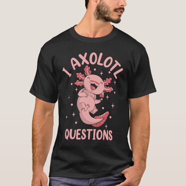 Salamander Stuff I Axolotl Questions T-Shirt (Front)