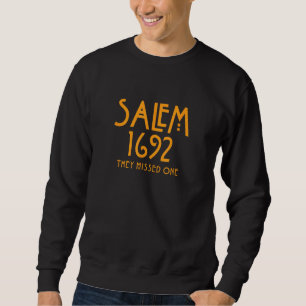 Salem 1692 They Missed One Sweatshirt