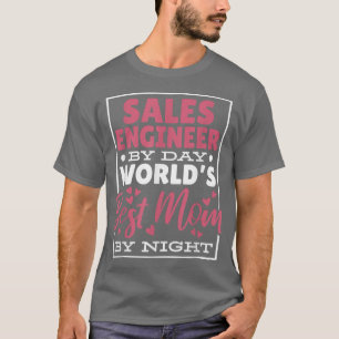 Sales Engineer By Day Worlds Best Mum By Night T-Shirt