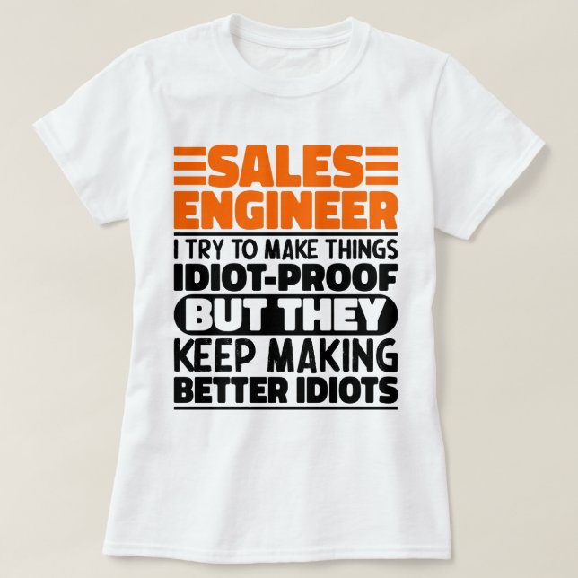 Sales Engineer I Try To Make Things Funny Sayings T-Shirt (Design Front)