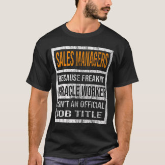 Sales Managers Because Freaking Miracle Worker Is  T-Shirt