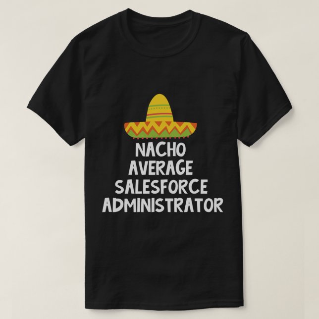 Salesforce Administrator - Nacho Average Design   T-Shirt (Design Front)