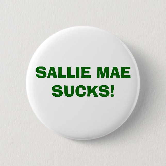 SALLIE MAE SUCKS! 6 CM ROUND BADGE (Front)