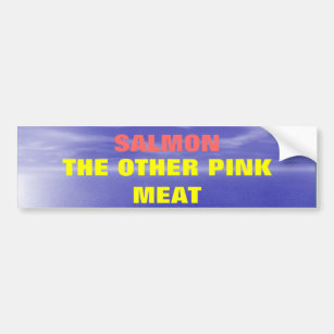 Salmon the Other Pink Meat Bumper Sticker