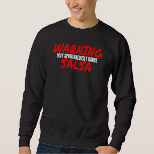 Salsa Dance Accessories Warning Spontaneously Danc Sweatshirt