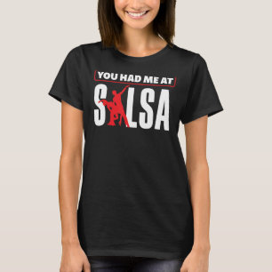 Salsa Dance Salsa Dancing You Hade Me At Salsa T-Shirt