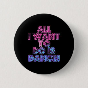 Salsa Dancers Dancing Dancers All I Want To Do Is 6 Cm Round Badge
