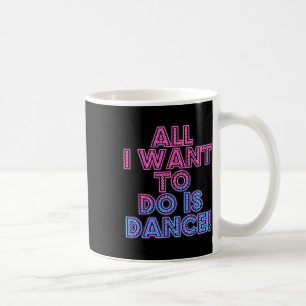 Salsa Dancers Dancing Dancers All I Want To Do Is Coffee Mug