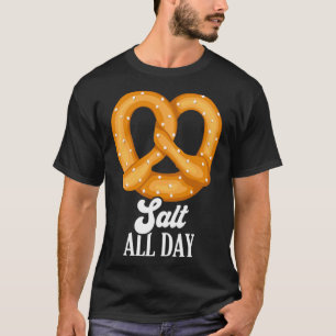 Salt All Day Pretzel Snack Knot Bakery German Food T-Shirt