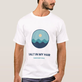 Salt In My Hair Sand In My Soul Ocean T-Shirt
