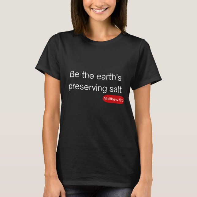 Salt of the Earth - Matthew 5:13 T-Shirt (Front)
