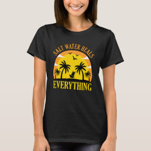 Salt Water Heals Beach Vacation Holidays Summer Se T-Shirt