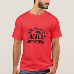 Salt water heals everything01 T-Shirt