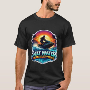 Salt Water Heals Everything Jetski Jet Ski Scooter T-Shirt