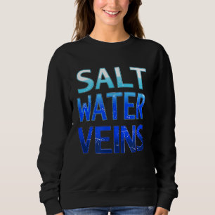 Salt Water Veins Ocean Watermen Surf Sea Dive Fish Sweatshirt