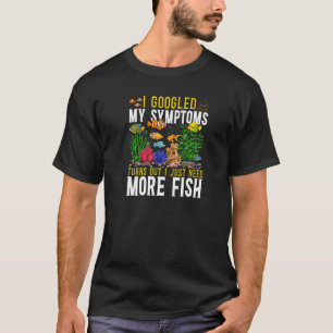Saltwater Aquarium I Googled My Symptoms Turns Out T-Shirt