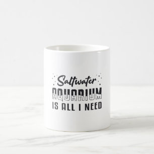 Saltwater Aquarium Is All I Need Funny Aquarist Coffee Mug
