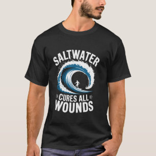 Saltwater cures all wounds Surfing Surfboard for M T-Shirt