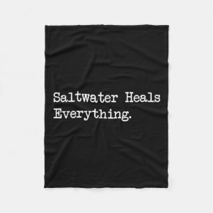 Saltwater Heals Everything Funny Beach Quotes  Fleece Blanket