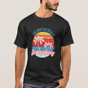 Saltwater Heals Everything T-Shirt