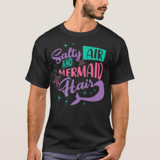 Salty Air Mermaid Hair T-Shirt