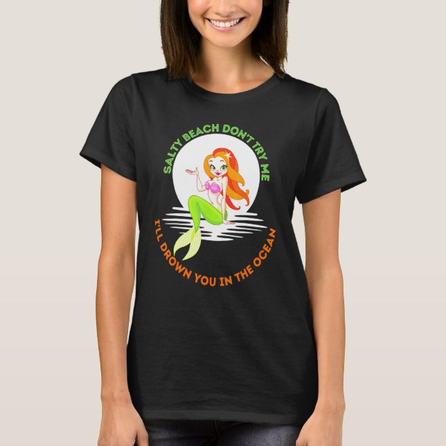 Salty Beach Dont Try Me Mermaid Women Girls Mermai T-Shirt (Front)