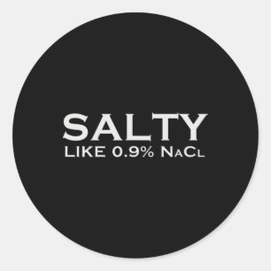 Salty Like Normal Saline 0.9 Nacl Nurse Medical Fu Classic Round Sticker