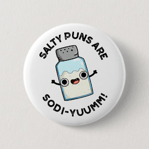Salty Puns Are Sodi-yum Funny Salt Sodium Pun  6 Cm Round Badge