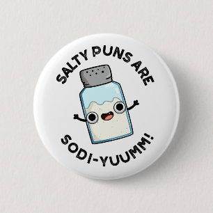 Salty Puns Are Sodi-yummm Funny Sodium Pun  6 Cm Round Badge