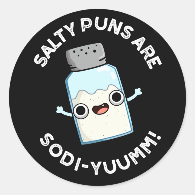 Salty Puns Are Sodi-yummm Funny Sodium Pun Dark BG Classic Round Sticker (Front)
