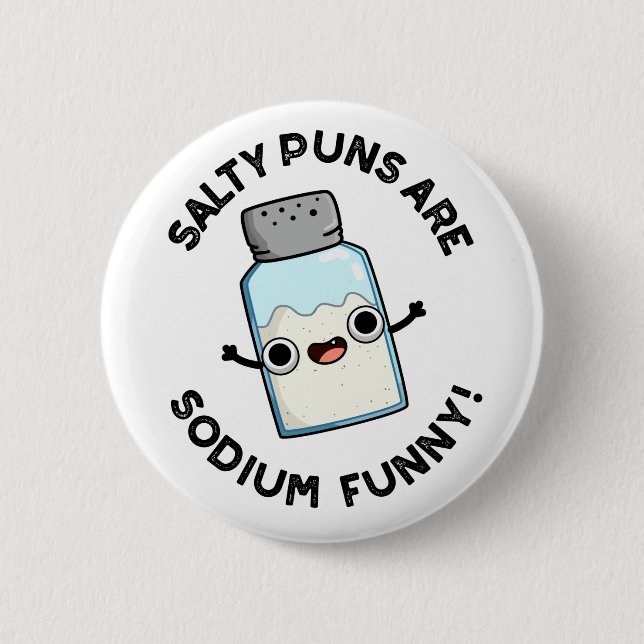 Salty Puns Are Sodium Funny Chemistry Salt Pun  6 Cm Round Badge (Front)