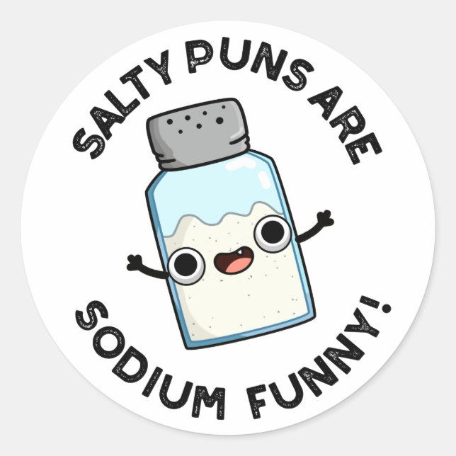 Salty Puns Are Sodium Funny Chemistry Salt Pun  Classic Round Sticker (Front)