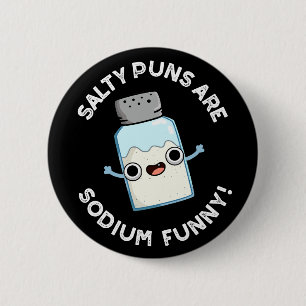 Salty Puns Are Sodium Funny Salt Pun Dark BG 6 Cm Round Badge