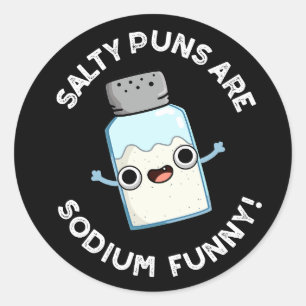 Salty Puns Are Sodium Funny Salt Pun Dark BG Classic Round Sticker